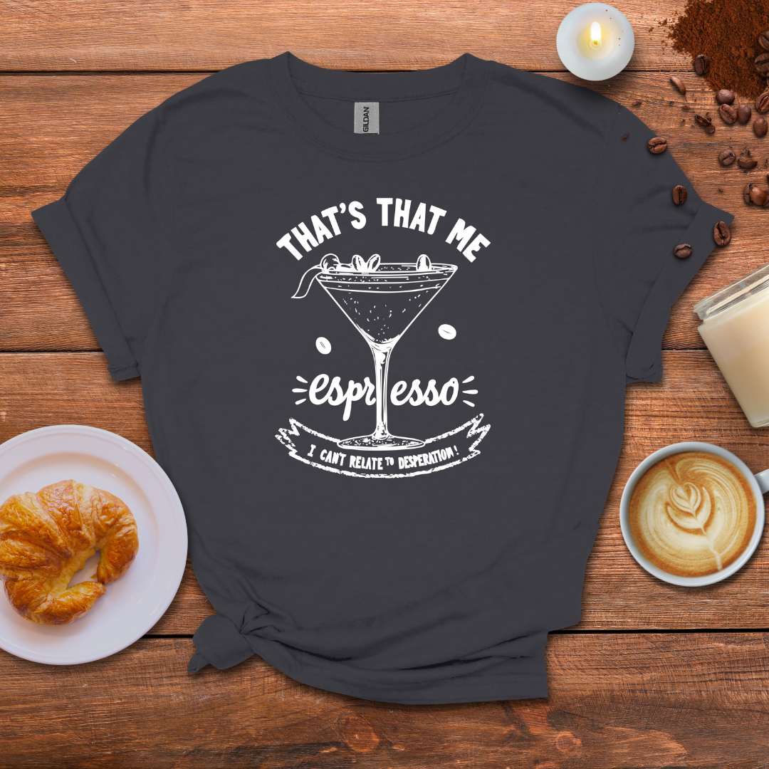 That's that me expresso T-shirt