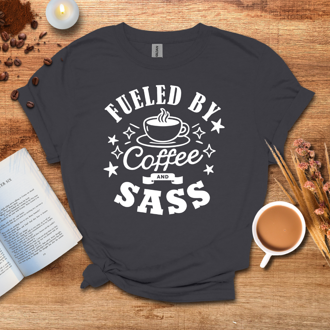 Fueled by Coffee and SASS T-shirt