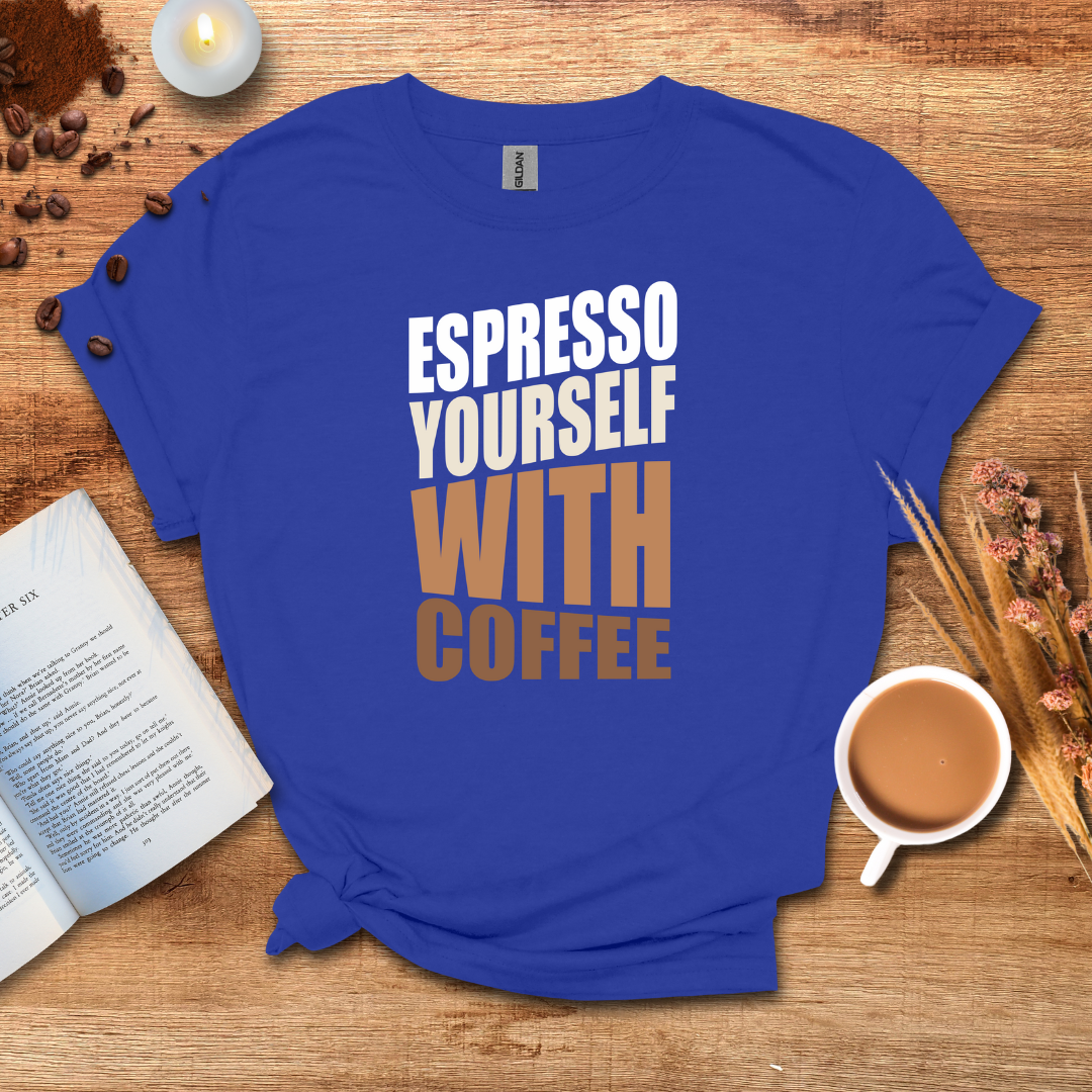 Expresso Yourself With Coffee T-shirt