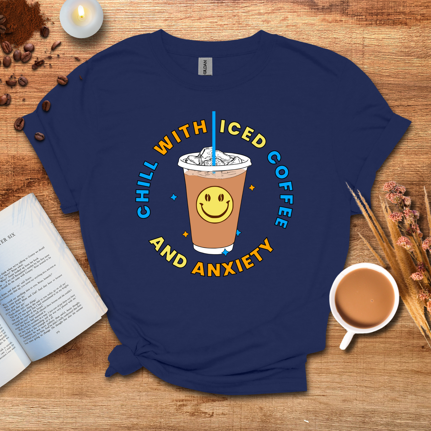 Chill with iced coffee and anxiety T-shirt