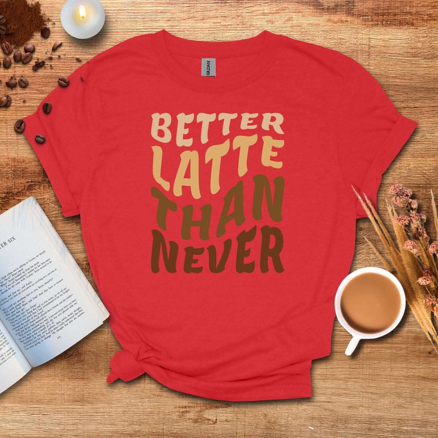 Better latte than never T-shirt