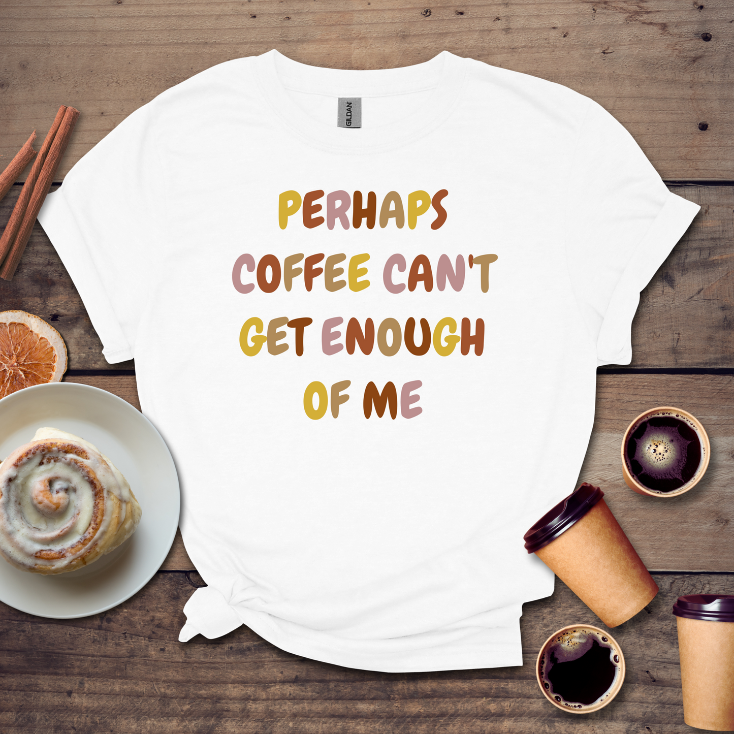 Coffee can't get enough of me T-shirt