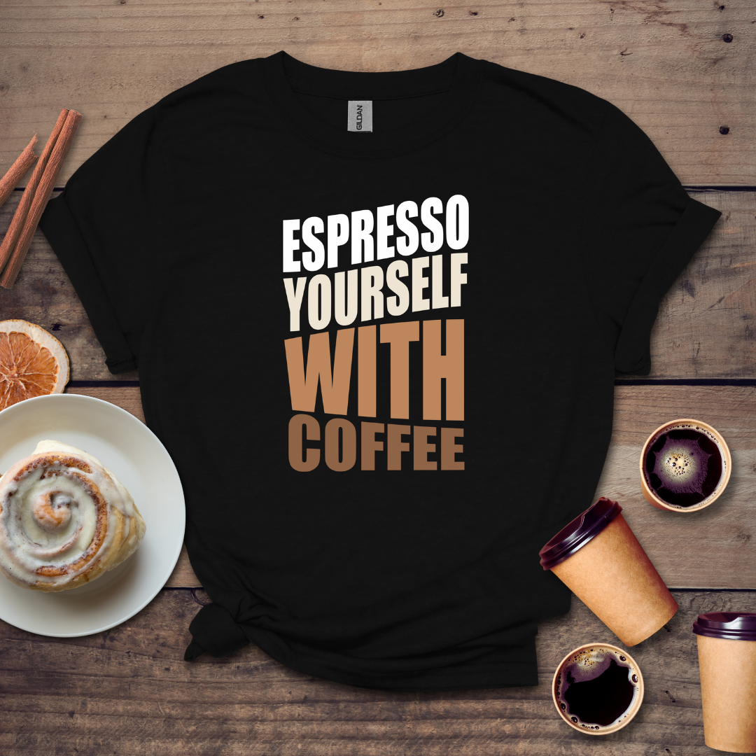 Expresso Yourself With Coffee T-shirt