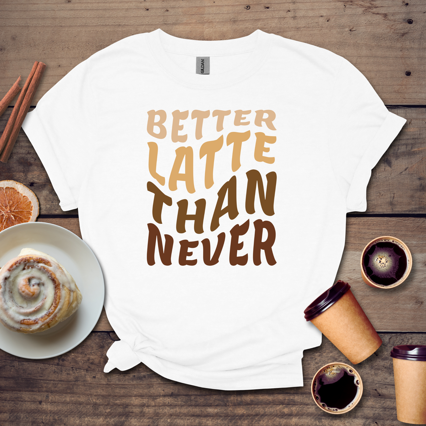 Better latte than never T-shirt