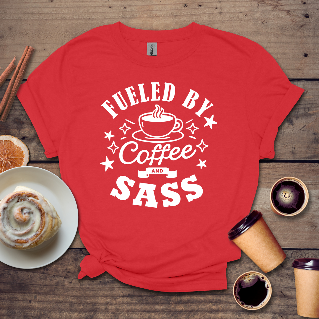 Fueled by Coffee and SASS T-shirt