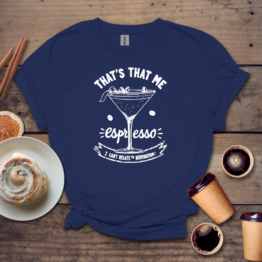 That's that me expresso T-shirt