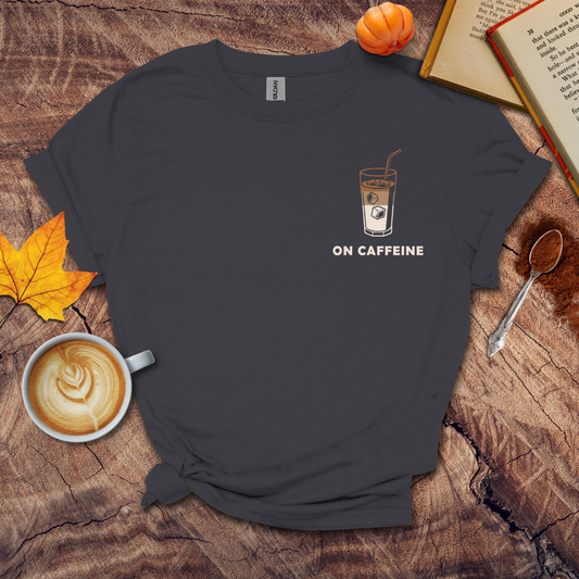 On Caffeine T-shirt