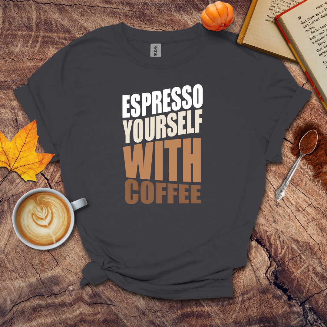 Expresso Yourself With Coffee T-shirt