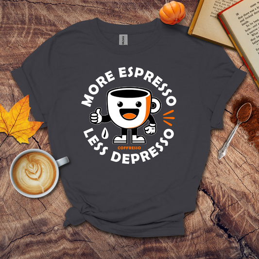 More Expresso Less Depresso T-shirt