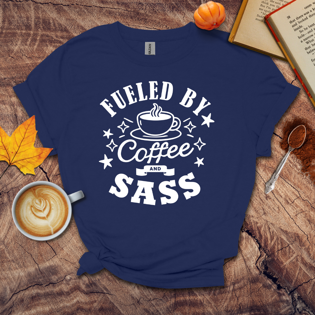 Fueled by Coffee and SASS T-shirt