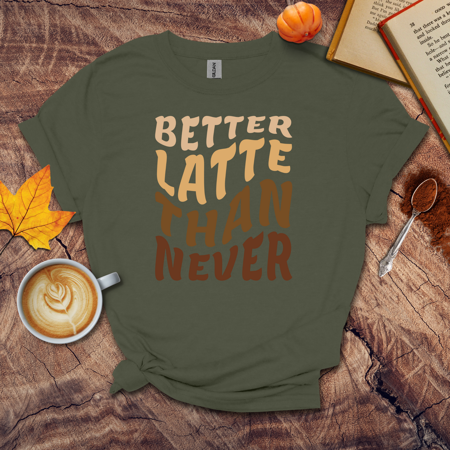 Better latte than never T-shirt