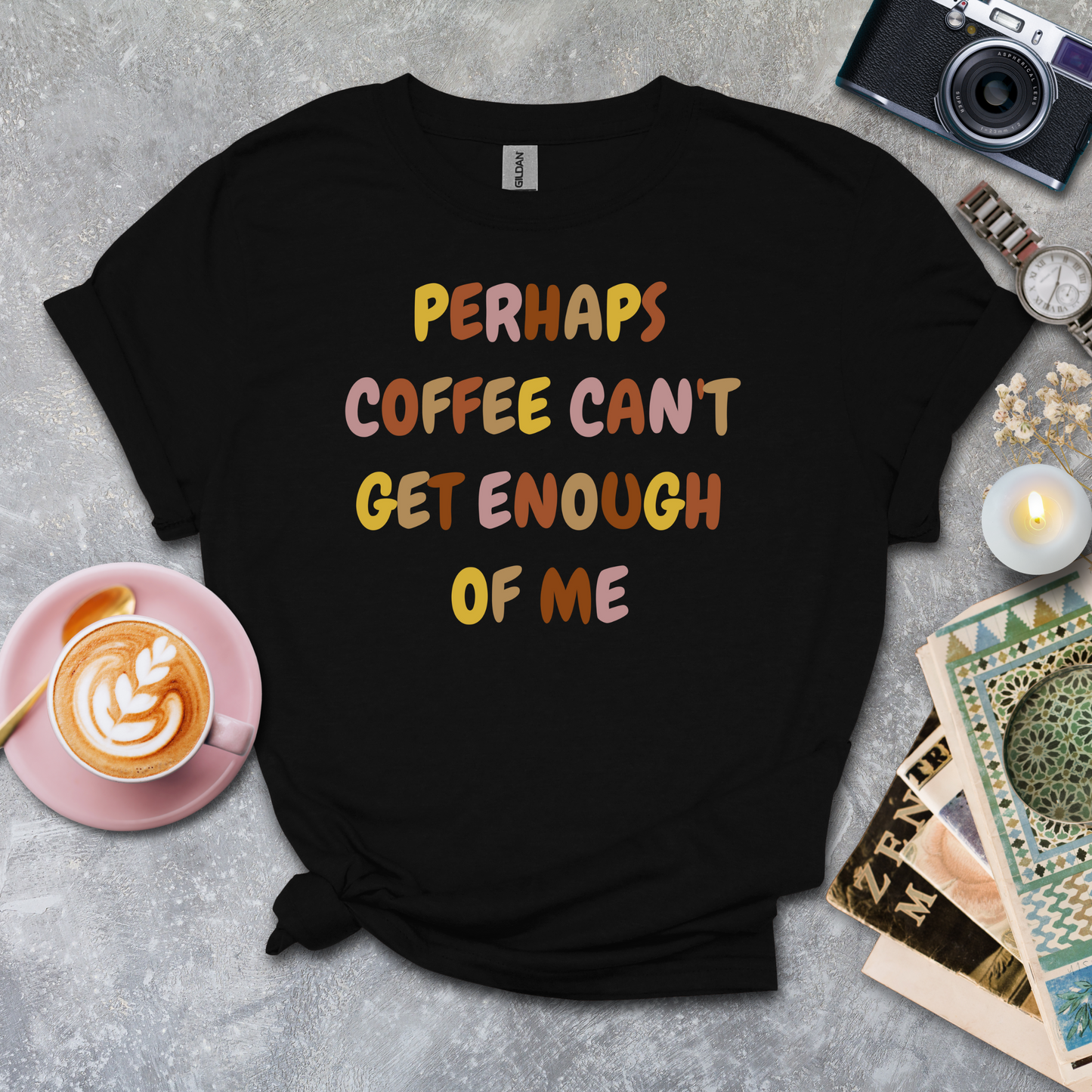 Coffee can't get enough of me T-shirt