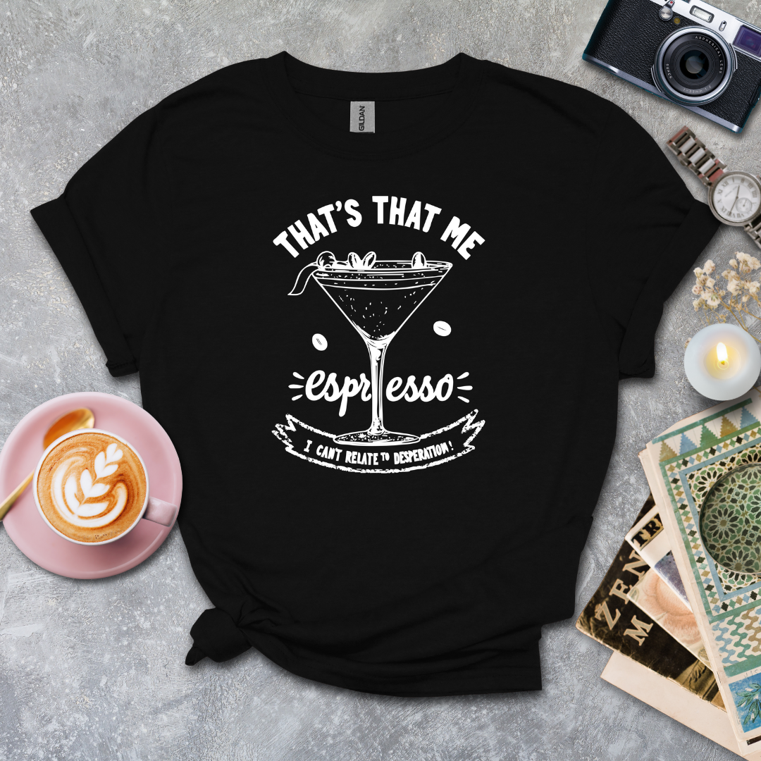 That's that me expresso T-shirt