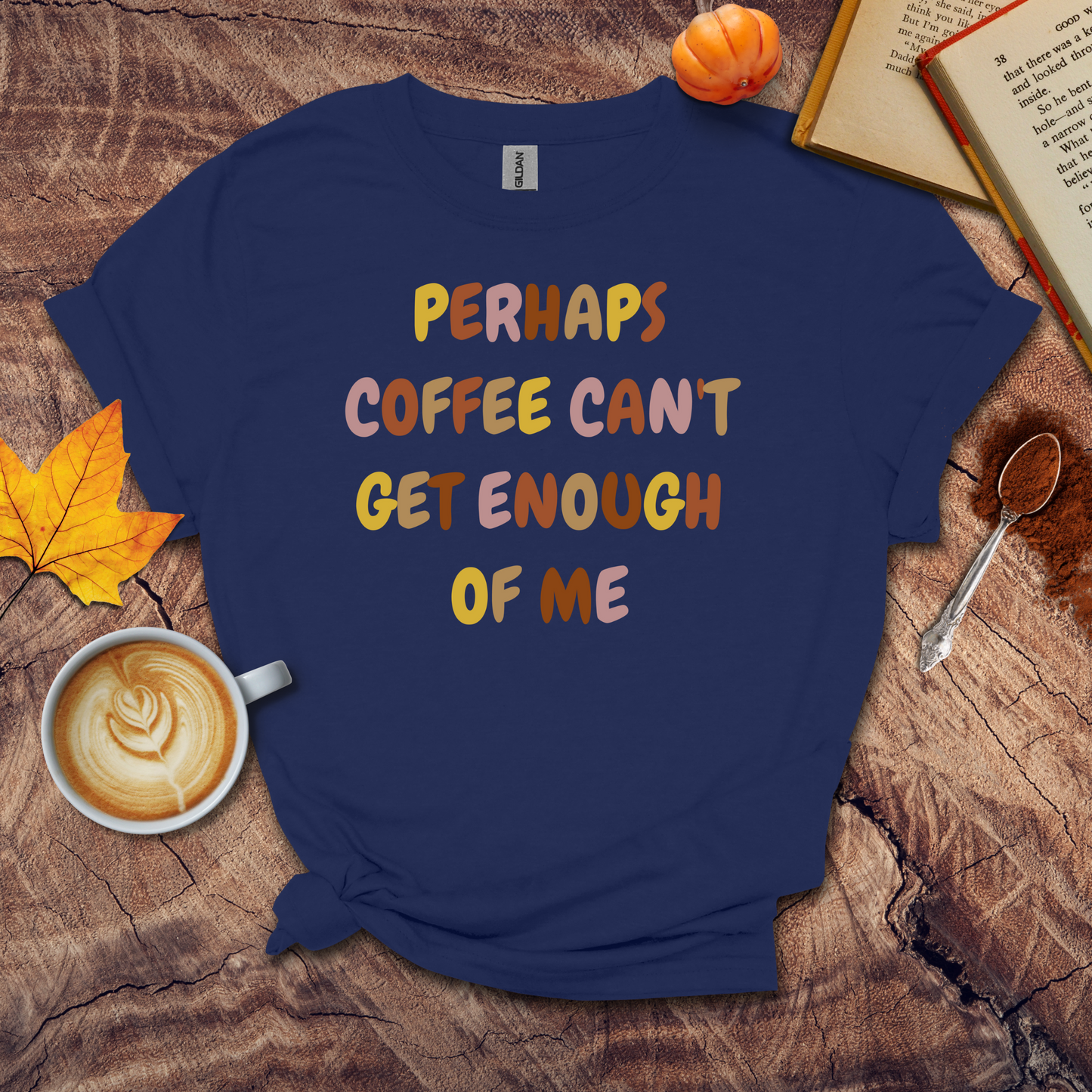 Coffee can't get enough of me T-shirt