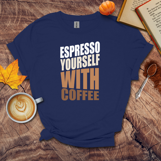 Expresso Yourself With Coffee T-shirt