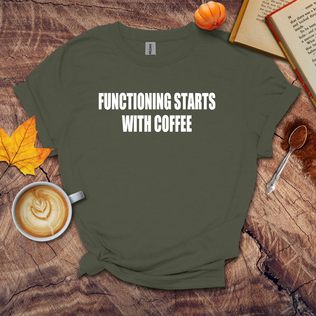 Functioning Starts With Coffee T-shirt