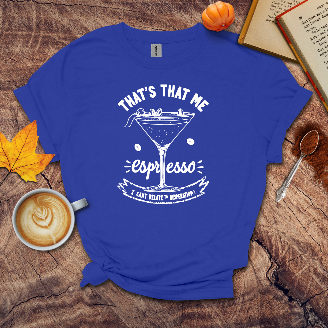 That's that me expresso T-shirt