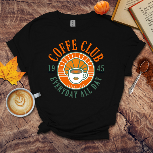 Coffee club, every day all day T-shirt