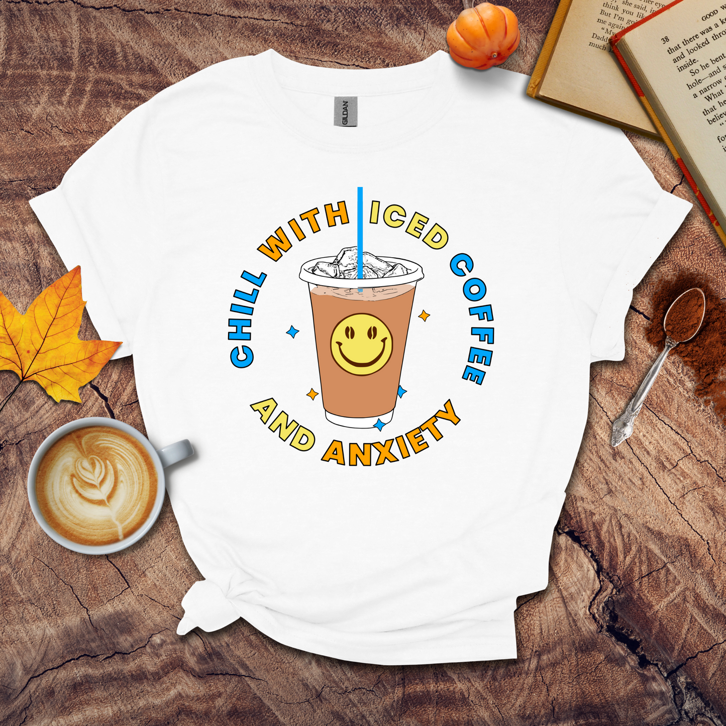 Chill with iced coffee and anxiety T-shirt