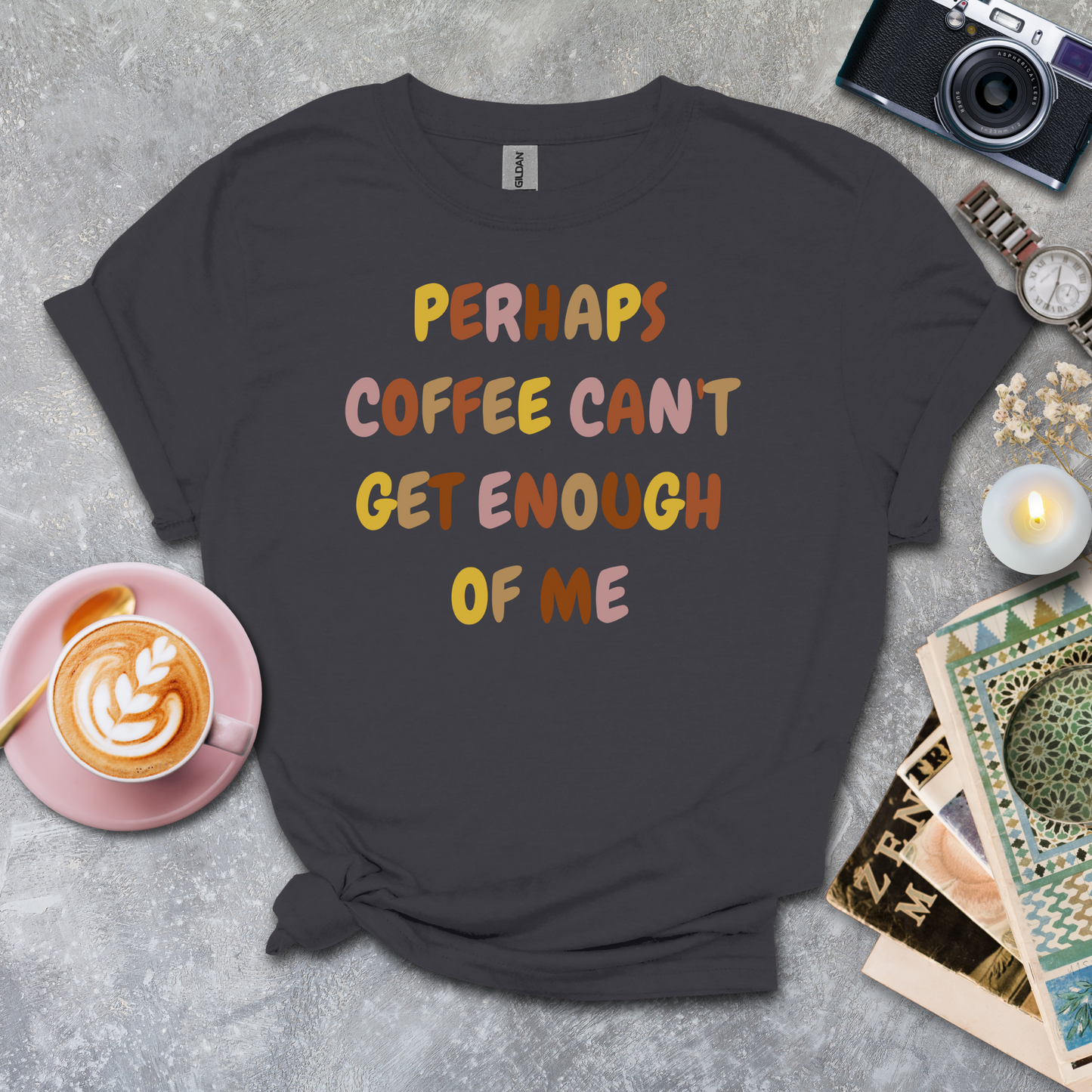 Coffee can't get enough of me T-shirt