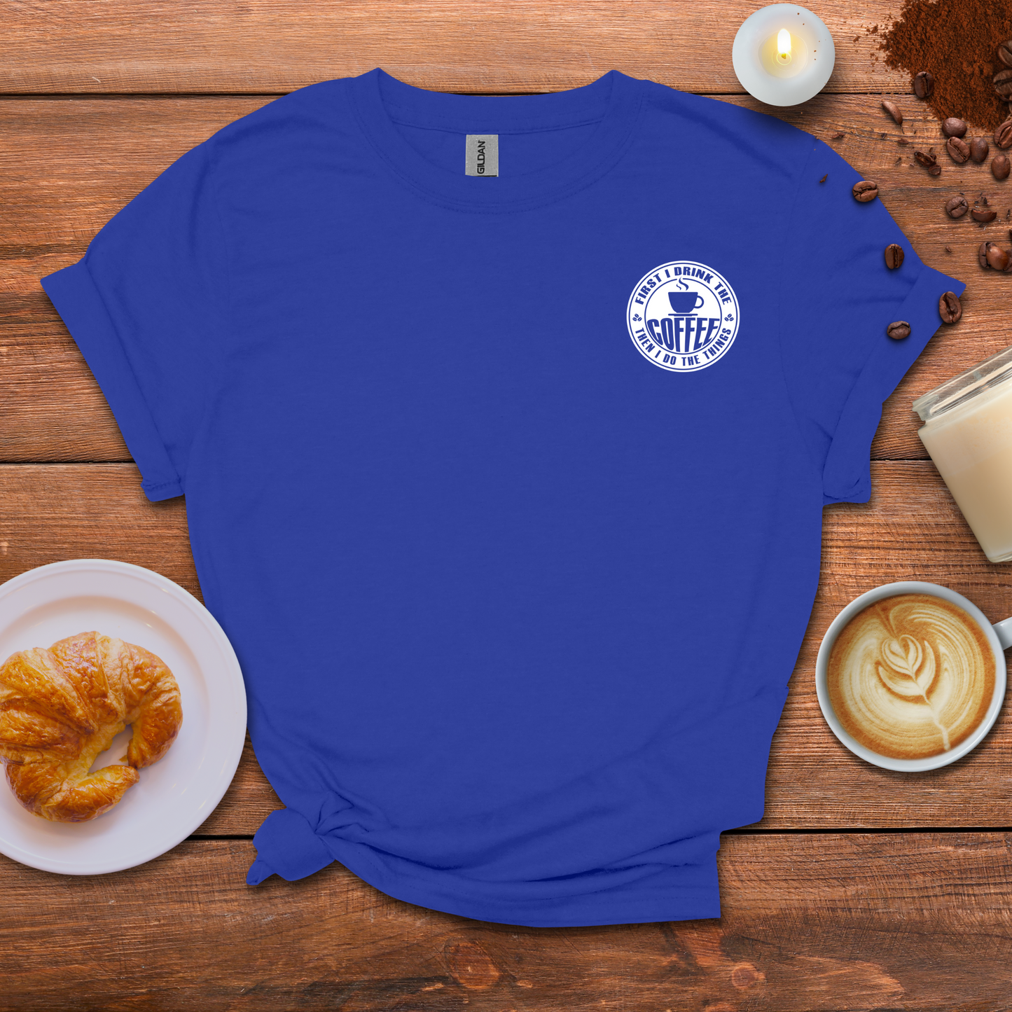 First I drink the coffee then I do the things T-shirt