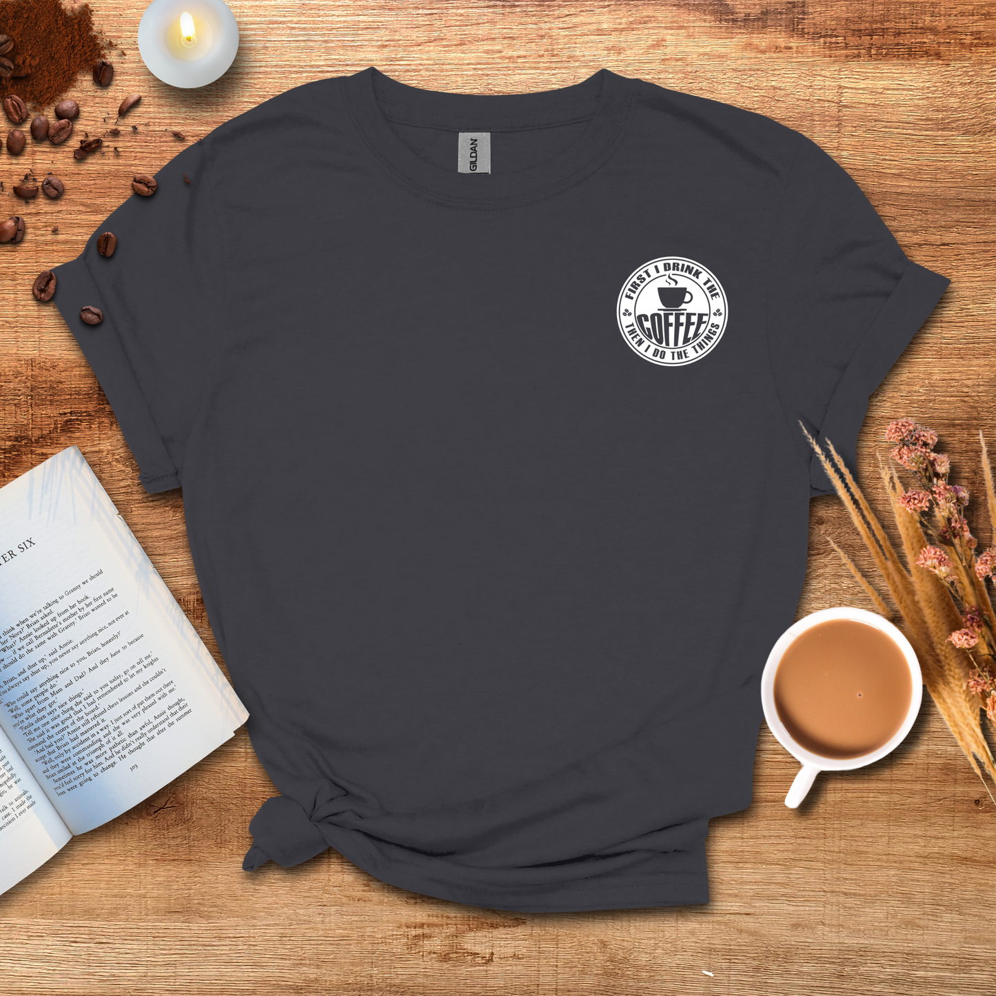 First I drink the coffee then I do the things T-shirt