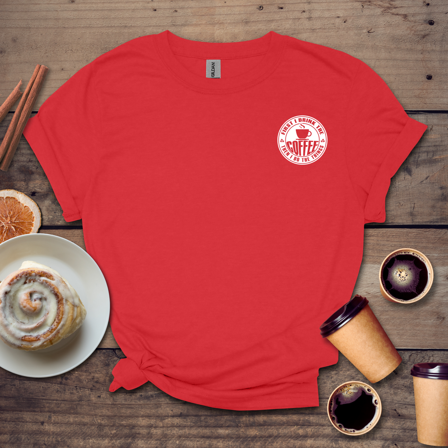 First I drink the coffee then I do the things T-shirt