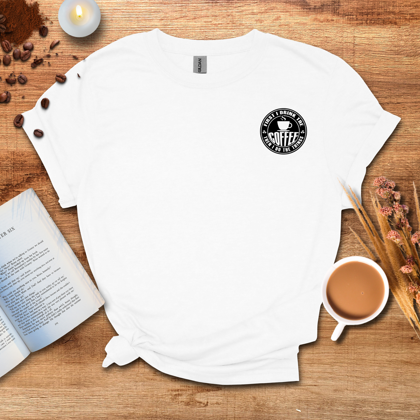 First I drink the coffee then I do the things T-shirt